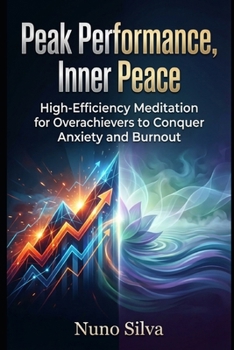 Paperback Peak Performance, Inner Peace: High-Efficiency Meditation for Overachievers to Conquer Anxiety and Burnout Book