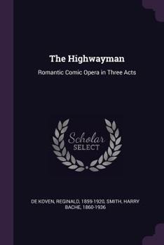Paperback The Highwayman: Romantic Comic Opera in Three Acts Book