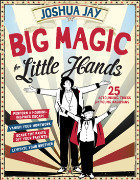 Hardcover Big Magic for Little Hands: 25 Astounding Illusions for Young Magicians Book