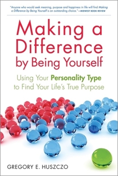 Paperback Making a Difference by Being Yourself: Using Your Personality Type to Find Your Life's True Purpose Book