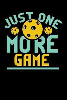 Paperback Just One More Game: 120 Pages I 6x9 I Music Sheet I Funny Pickleball Gifts for Sport Enthusiasts Book