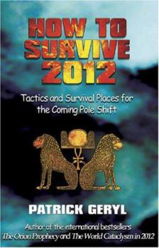 Paperback How to Survive 2012: Tactics and Survival Places for the Coming Pole Shift Book
