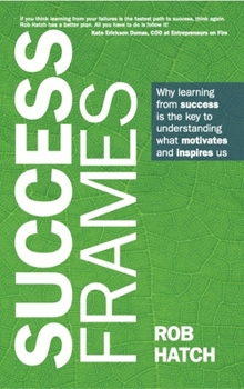 Paperback Success Frames: Why Learning from Success Is the Key to Understanding What Motivates and Inspires Us Book