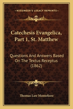 Catechesis Evangelica, Part 1, St. Matthew: Questions And Answers Based On The Textus Receptus