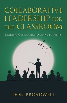 Paperback Collaborative Leadership for the Classroom: Leading Generation Alpha Students Book