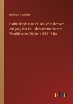 Paperback Ostfrieslands Handel und Schiffahrt vom Ausgang des 16. Jahrhunderts bis zum Westfälischen Frieden (1580-1648) [German] Book