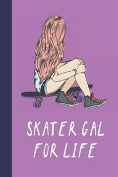 Paperback Skater Gal For Life: Great Fun Gift For Skaters, Skateboarders, Extreme Sport Lovers, & Skateboarding Buddies Book