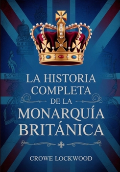 Paperback La historia completa de la monarquía británica [Spanish] Book