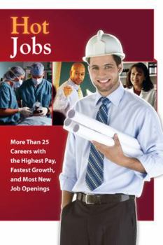 Hot Jobs: More Than 25 Careers With the Highest Pay, Fastest Growth, and Most New Job Openings