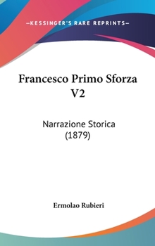 Hardcover Francesco Primo Sforza V2: Narrazione Storica (1879) Book