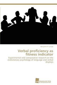 Verbal proficiency as fitness indicator: Experimental and comparative research on the evolutionary psychology of language and verbal displays