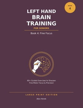 Paperback Left Hand Brain Training for Seniors: Book 4: Fine Focus - Large Print Left-Hand Drawing Book
