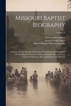 Paperback Missouri Baptist Biography: A Series Of Life-sketches Indicating The Growth And Prosperity Of The Baptist Churches As Represented In The Lives And Book