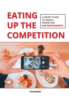 Paperback Eating Up the Competition: A Smart Guide to Digital Marketing for Restaurants Book
