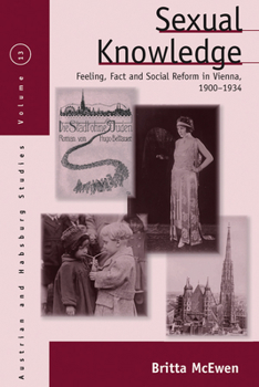 Paperback Sexual Knowledge: Feeling, Fact, and Social Reform in Vienna, 1900-1934 Book
