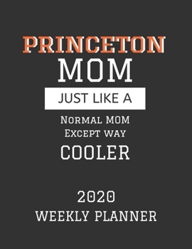 Princeton Mom Weekly Planner 2020: Except Cooler Princeton University Mom Gift For Woman Weekly Planner Appointment Book Agenda Organizer For 2020 University of Princeton University Best Mom Present W