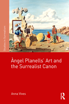 Hardcover Àngel Planells' Art and the Surrealist Canon Book