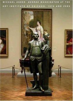 Paperback Michael Asher: George Washington at the Art Institute of Chicago, 1979 and 2005 Book