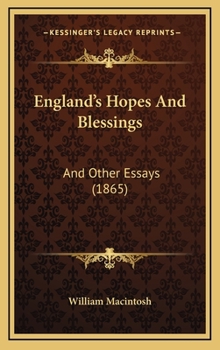 England's Hopes and Blessings : And Other Essays (1865)