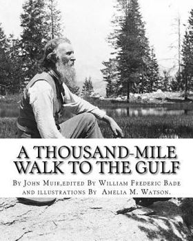 Paperback A thousand-mile walk to the Gulf, By John Muir, edited By William Frederic Bade: (January 22, 1871 ? March 4, 1936), and illustrated By Miss Amelia M. Book