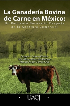 La Ganaderia Bovina de Carne en Mexico: Un Recuento Necesario Después de la Apertura Comercial