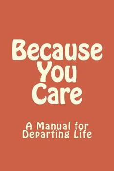 Paperback Because You Care: A Manuel for Departing Life Book