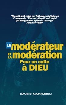 Paperback Le Moderateur Et La Moderation: Pour un culte à Dieu [French] Book