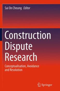 Paperback Construction Dispute Research: Conceptualisation, Avoidance and Resolution Book