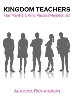 Paperback Kingdom Teachers: Our Mantle & Why Pastors Neglect Us! Book