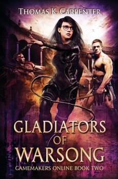 Gladiators of Warsong: A Hundred Halls LitRPG and GameLit Novel (Gamemakers Online) - Book #2 of the A Hundred Halls: Gamemakers Online