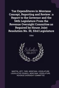 Paperback Tax Expenditures in Montana: Concept, Reporting and Review: A Report to the Governor and the 54th Legislature from the Revenue Oversight Committee Book