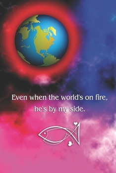 Even when the world's on fire, he's by my side: Christian and religious sayings and symbols. Spiritual diary, notebook, journal and planner. Format A5, 120 pages, discreet light grey lined.