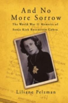 Hardcover And No More Sorrow: The World War II Memoirs of Sonja Kiek Rosenstein Cohen Book