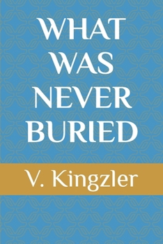 Paperback What Was Never Buried Book