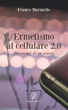 Paperback Ermetismo al cellulare 2.0: Frammenti di un amore [Italian] Book