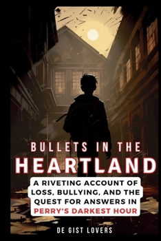 Paperback Bullets in the Heartland: A Riveting Account of Loss, Bullying, and the Quest for Answers in Perry's Darkest Hour Book
