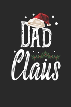 Dad Claus: Family Matching Notebook| Journal|Diary|Organizer  Gift For Christmas Holiday. (6x9) 100 Pages Blank Lined Composition College Ruled.