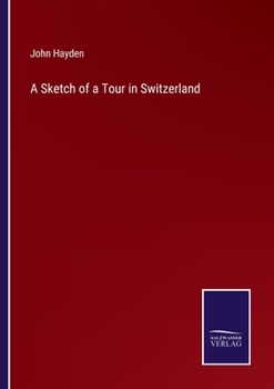 Paperback A Sketch of a Tour in Switzerland Book