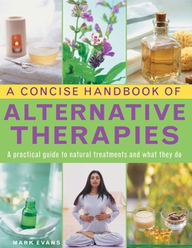 Hardcover A Concise Handbook of Alternative Therapies: A Practical Guide to Natural Treatments and What They Do Book