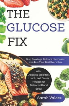 Paperback The Glucose Fix: Stop Cravings, Balance Hormones, and Feel Your Best Every Day Book