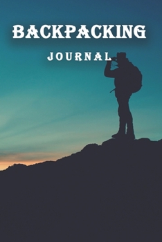 Backpacking Journal: Hiking Journal-Journal to write In, Perfect Hiking Gift, 120 Pages(6"x9") Matte Cover Finish