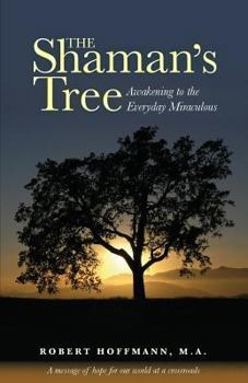 Paperback The Shaman's Tree: Awakening to the Everyday Miraculous Book