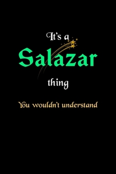 It's A Salazar Thing, You Wouldn't Understand: Personalized Notebook Journal With Name Blank Lined Customized Diary Logbook Gifts