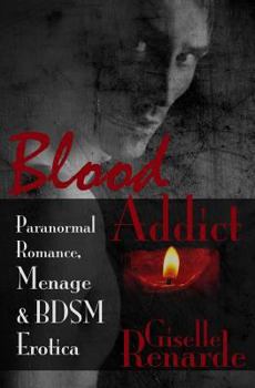 Blood Addict: Paranormal Romance, Menage and BDSM Erotica