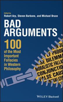Hardcover Bad Arguments: 100 of the Most Important Fallacies in Western Philosophy Book