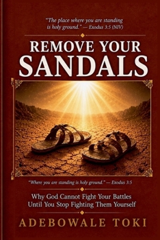 Paperback Remove Your Sandals: Why God Cannot Fight Your Battles Until You Stop Fighting Them Yourself Book