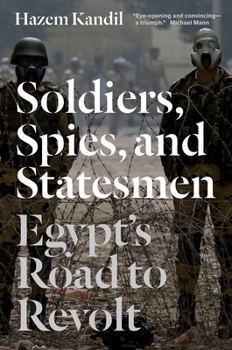 Hardcover Soldiers, Spies, and Statesmen: Egypt's Road to Revolt Book