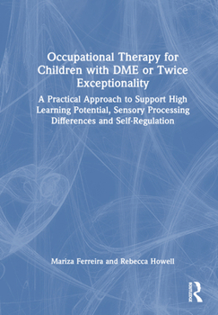 Hardcover Occupational Therapy for Children with Dme or Twice Exceptionality: A Practical Approach to Support High Learning Potential, Sensory Processing Differ Book
