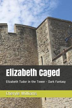 Paperback Elizabeth Caged: Elizabeth Tudor in the Tower - Dark Fantasy Book