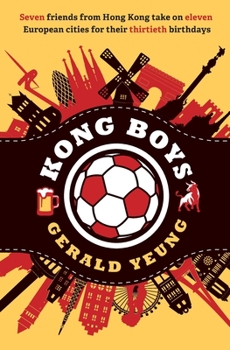 Paperback Kong Boys: Seven Friends from Hong Kong Take on Eleven European Cities for Their Thirtieth Birthdays Book